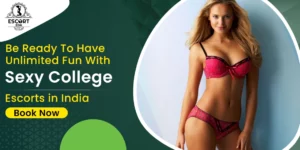 Read more about the article Be ready to have unlimited fun with Sexy College Escorts in India￼